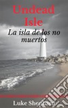 Undead Isle: La Isla De Los No Muertos. E-book. Formato Mobipocket ebook