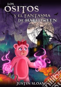 Los Ositos Y El Fantasma De Halloween. E-book. Formato Mobipocket ebook di Justin Sloan