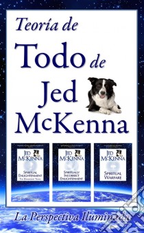 Teoría De Todo, De Jed Mckenna--La Perspectiva Iluminada. E-book. Formato Mobipocket ebook di Jed McKenna