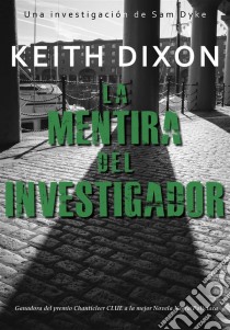 La Mentira Del Investigador. E-book. Formato Mobipocket ebook di Keith Dixon