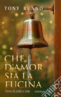 Che D'amor Sia La Fucina. E-book. Formato Mobipocket ebook