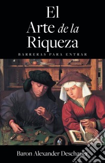 El Arte De La Riqueza: Barreras Para Entrar.. E-book. Formato EPUB ebook di Baron Alexander Deschauer