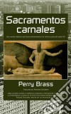 Sacramentos Carnales. Una Novela Histórica Del Futuro Ambientada En El Último Cuarto Del Siglo Xxi. E-book. Formato Mobipocket ebook