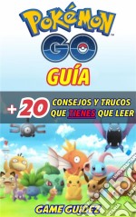 Pokémon Go: Guía Más 20 Consejos Y Trucos  Que Tienes Que Leer. E-book. Formato EPUB