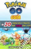 Pokémon Go: Guía Más 20 Consejos Y Trucos  Que Tienes Que Leer. E-book. Formato EPUB ebook