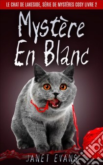 Mystère En Blanc (Le Chat De Lakeside, Série De Mystères Cosy Livre 2). E-book. Formato EPUB ebook di Janet Evans