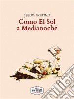 Como El Sol A Medianoche. E-book. Formato Mobipocket ebook