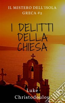 I Delitti Della Chiesa. E-book. Formato Mobipocket ebook di Luke Christodoulou