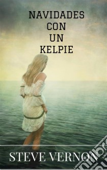 Navidades Con Un Kelpie. E-book. Formato EPUB ebook di Steve Vernon