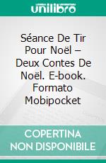 Séance De Tir Pour Noël – Deux Contes De Noël. E-book. Formato EPUB ebook