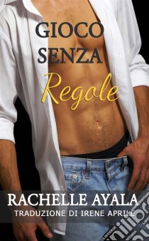 Gioco Senza Regole. E-book. Formato EPUB ebook di Rachelle Ayala