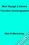 Mon Voyage À Travers L'occident (Autobiographie). E-book. Formato Mobipocket ebook