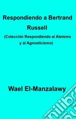 Respondiendo A Bertrand Russell (Colección Respondiendo Al Ateísmo Y Al Agnosticismo). E-book. Formato Mobipocket ebook