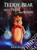 Teddy Bear Nella Terra Dei Mostri. E-book. Formato EPUB ebook