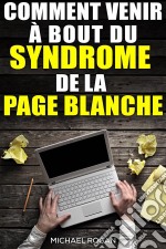 Comment Venir À Bout Du Syndrome De La Page Blanche. E-book. Formato Mobipocket