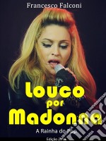 Louco Por Madonna - A Rainha Do Pop. E-book. Formato Mobipocket ebook