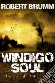 Windigo Soul. E-book. Formato EPUB ebook di Robert Brumm