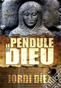 Le Pendule De Dieu. E-book. Formato EPUB ebook di Jordi Diez Rojas