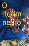 O Florim Negro. E-book. Formato Mobipocket ebook di Marco Del Pasqua