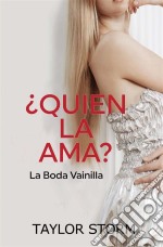 ¿quién La Ama A Ella?  -  La Boda Vainilla. E-book. Formato Mobipocket ebook