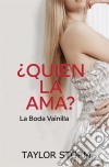 ¿quién La Ama A Ella?  -  La Boda Vainilla. E-book. Formato EPUB ebook