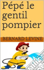 Pépé Le Gentil Pompier. E-book. Formato EPUB ebook