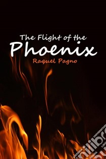 The Flight Of The Phoenix. E-book. Formato EPUB ebook di Raquel Pagno