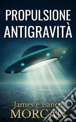 Propulsione Antigravità. E-book. Formato EPUB ebook