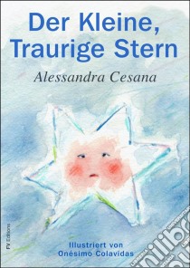 Der Kleine, Traurige Stern. E-book. Formato Mobipocket ebook di Alessandra Cesana