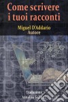 Come Scrivere I Tuoi Racconti. E-book. Formato EPUB ebook