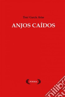 Anjos Caídos. E-book. Formato Mobipocket ebook di Toni García Arias