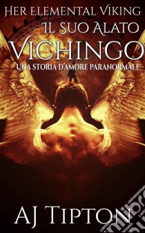 Il Suo Alato Vichingo: Una Storia D’Amore Paranormale. E-book. Formato EPUB ebook di AJ Tipton