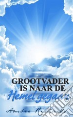 Grootvader Is Naar De Hemel Gegaan. E-book. Formato Mobipocket ebook