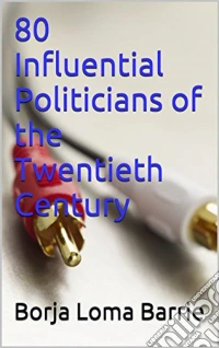80 Influential Politicians Of The Twentieth Century. E-book. Formato Mobipocket ebook