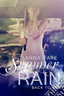 Summer Rain - Back To You. E-book. Formato EPUB ebook di Anna Faye