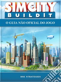 Sim City Buildit - O Guia Não Oficial Do Jogo. E-book. Formato EPUB ebook di Hiddenstuff Entertainment