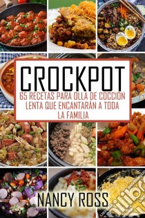 Crockpot: 65 Recetas Para Olla De Cocción Lenta Que Encantarán A Toda La Familia. E-book. Formato Mobipocket ebook di Nancy Ross