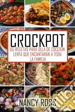 Crockpot: 65 Recetas Para Olla De Cocción Lenta Que Encantarán A Toda La Familia. E-book. Formato EPUB ebook