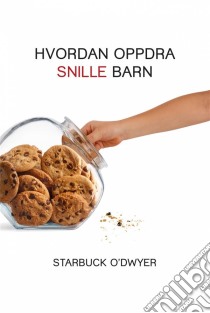 Hvordan Oppdra Snille Barn. E-book. Formato EPUB ebook di Starbuck O'Dwyer