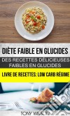 Diète Faible En Glucides: Des Recettes Délicieuses Faibles En Glucides (Livre De Recettes: Low Carb Régime). E-book. Formato EPUB ebook