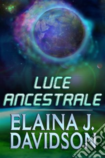 Luce Ancestrale. E-book. Formato Mobipocket ebook di Elaina J. Davidson