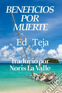 Beneficios Por Muerte. E-book. Formato EPUB ebook di Ed Teja