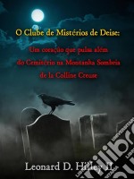 O Clube De Mistérios De Deise - Um Coração Que Pulsa Além Do Cemitério Na Montanha Sombria. E-book. Formato EPUB