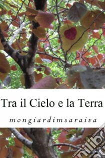 Tra Il Cielo E La Terra. E-book. Formato Mobipocket ebook di mongiardimsaraiva