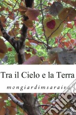 Tra Il Cielo E La Terra. E-book. Formato Mobipocket ebook