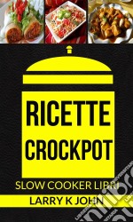 Ricette Crockpot (Slow Cooker Libri). E-book. Formato Mobipocket