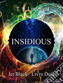 Insidious, Jet Black, Livro Dois. E-book. Formato Mobipocket ebook di T. S. Littlefield