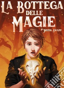 La Bottega Delle Magie. E-book. Formato EPUB ebook di Justin Swapp