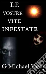 Le Vostre Vite Infestate. E-book. Formato EPUB