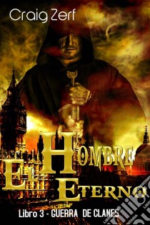 El Hombre Eterno - Libro 3: Guerra De Clanes. E-book. Formato EPUB ebook di Craig Zerf